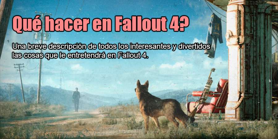 Qué hacer en Fallout 4?