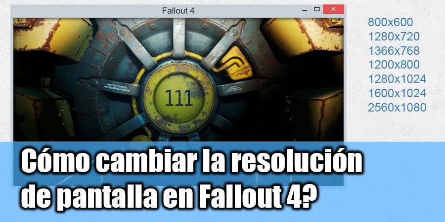 Cómo cambiar la resolución de pantalla Fallout 4