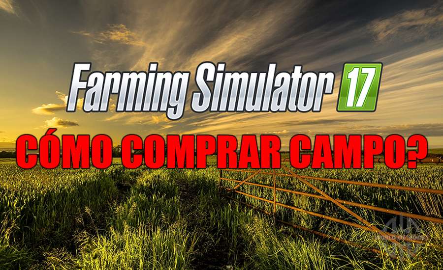 Cómo comprar un campo en la Farming Simulator 2017
