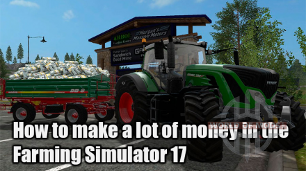 Cómo ganar su primer dinero en Farming Simulator 17